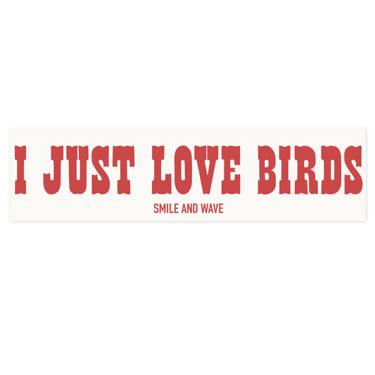 I Just Love Birds Bumper Sticker